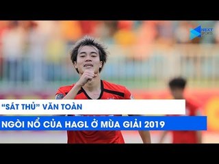 Văn Toàn - "Đầu tàu" mới của HAGL tại V.League 2019 | NEXT SPORTS
