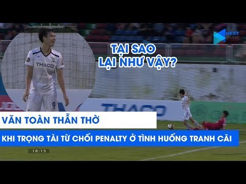 Văn Toàn thẫn thờ khi HAGL không được penalty sau một pha bóng nhạy cảm trong vòng cấm | NEXT SPORTS
