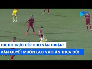 Văn Thuận nhận thẻ đỏ lỗi triệt hạ, Văn Quyết chỉ thẳng mặt muốn lao vào ăn thua đủ! | NEXT SPORTS