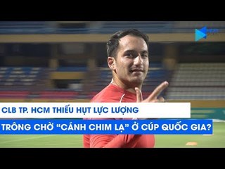 CLB TP. HCM thiếu hụt hàng công, trông chờ "cánh chim lạ" ở cúp Quốc Gia? | NEXT SPORTS