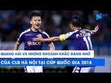 Quang Hải và những khoảnh khắc đáng nhớ của CLB Hà Nội tại Cúp Quốc gia 2018 | NEXT SPORTS