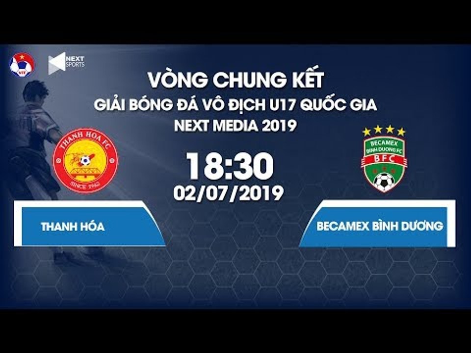 FULL | Thanh Hoá - Becamex Bình Dương | Giải bóng đá Vô địch U17 Quốc gia - Next Media 2019