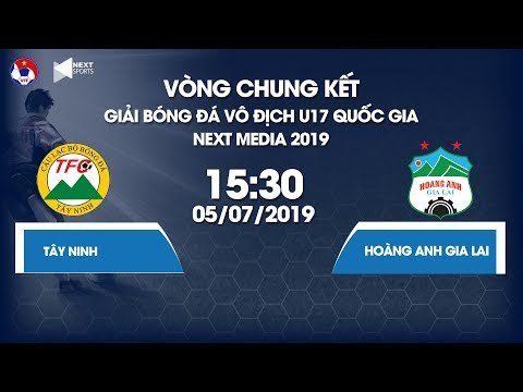 U17 TÂY NINH - U17 HOÀNG ANH GIA LAI | GIẢI U17 VĐQG - NEXT MEDIA 2019 | NEXT SPORTS