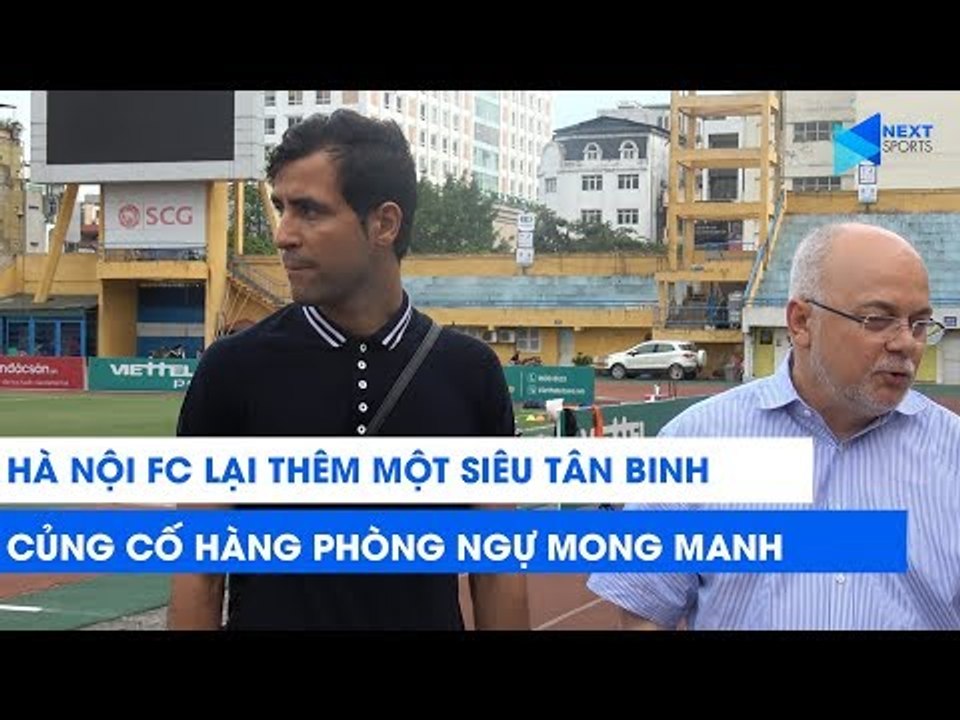 Hà Nội lại thêm một SIÊU TÂN BINH, củng cố hàng phòng ngự đang rất mong manh| NEXT SPORTS