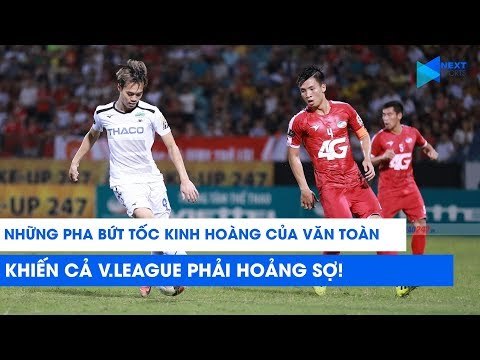 Những pha bứt tốc kinh hoàng của Văn Toàn khiến cả V.League hoảng sợ! | NEXT SPORTS