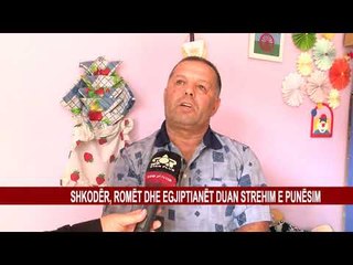 SHKODËR, ROMËT DHE EGJIPTIANËT DUAN STREHIM E PUNËSIM