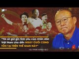 HLV Park Hang-seo | Những chia sẻ xúc động đến phát khóc  | NEXT SPORTS