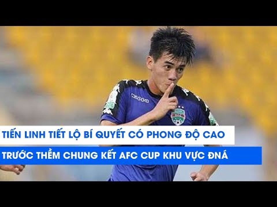 Tiến Linh tiết lộ bí quyết có phong độ cao trước chung kết AFC CUP 2019 | NEXT SPORTS