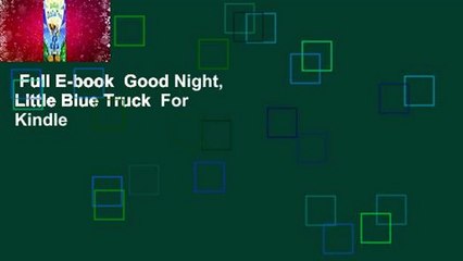 Full E-book  Good Night, Little Blue Truck  For Kindle