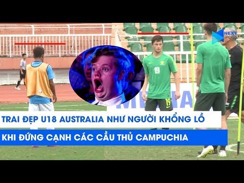 Trai đẹp U18 Australia thể hiện chiều cao vượt trội trước U18 Campuchia | NEXT SPORTS