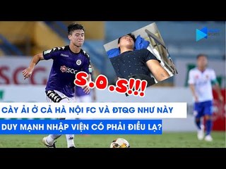 Cày ải ở cả Hà Nội FC và ĐTQG như này, Duy Mạnh nhập viện có phải điều lạ? | NEXT SPORTS