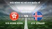 TRỰC TIẾP | U15 Hong Kong vs U15 Iceland | Giải bóng đá nữ U15 Quốc tế 2019 | NEXT SPORTS