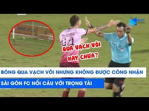 Sài Gòn FC nổi cáu với trọng tài, bóng qua vạch vôi nhưng không được công nhận? | NEXT SPORTS
