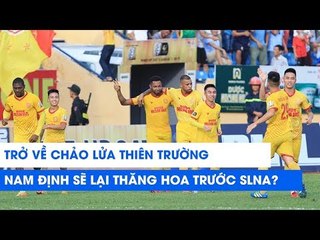 Chảo lửa Thiên Trường sẽ giúp Nam Định "hủy diệt" SLNA? | NEXT SPORTS