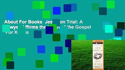 About For Books  Jesus on Trial: A Lawyer Affirms the Truth of the Gospel  For Kindle