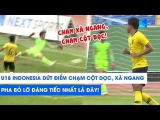 U18 Malaysia sút chạm xà ngang, cột dọc 2 LẦN LIÊN TIẾP trước Indonesia! | NEXT SPORTS