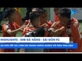 Sài Gòn FC tiếp tục chìm sâu trong khủng hoảng sau trận thua đậm trước SHB Đà Nẵng | NEXT SPORTS