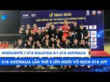 Highlights | U18 Malaysia - U18 Australia | U18 Malaysia chính thức trở thành cựu vương