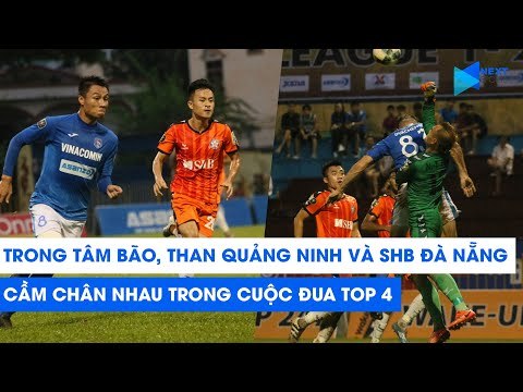 Trong tâm bão, Than Quảng Ninh và SHB Đà Nẵng cầm chân nhau trong cuộc đua Top 4 | NEXT SPORTS