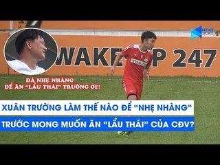 Xuân Trường làm thế nào để "nhẹ nhàng" trước mong muốn ăn "lẩu Thái" của CĐV? | NEXT SPORTS