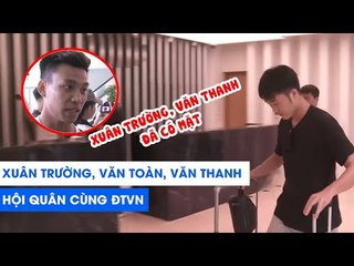 Xuân Trường, Văn Toàn, Văn Thanh đổ bộ xuống La Thành hội quân cùng ĐTVN | NEXT SPORTS