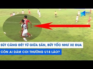 Sút căng đét từ giữa sân, bứt tốc như xe đua: Còn ai dám coi thường U18 Lào? | NEXT SPORTS