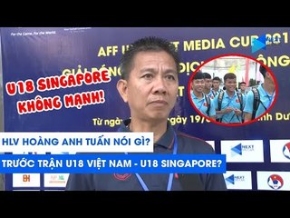 HLV Hoàng Anh Tuấn nói gì trước "đại chiến" U18 Việt Nam - U18 Singapore? | NEXT SPORTS