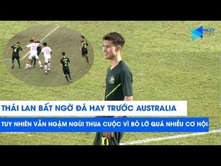 U18 Thái Lan chơi hay trước U18 Australia tuy nhiên vẫn ngậm ngùi nhận thất bại | NEXT SPORTS