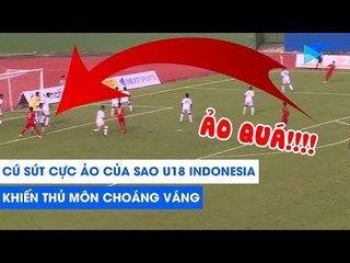 Cú sút CỰC ẢO của sao U18 Indonesia khiến thủ môn CHOÁNG VÁNG | NEXT SPORTS
