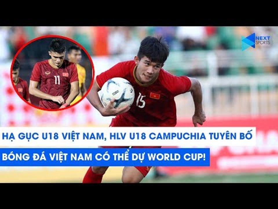 Đè bẹp U18 Việt Nam, HLV U18 Campuchia tuyên bố: Việt Nam sẽ dự World Cup trong tương lai!