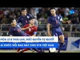 Highlights | U18 Thailand - U18 Vietnam | Ai khóc nỗi đau này? | NEXT SPORTS