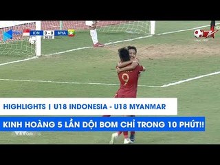 Highlights | U18 Indonesia - U18 Myanmar | Kinh hoàng 5 bàn chỉ trong vỏn vẹn 10 phút | NEXT SPORTS
