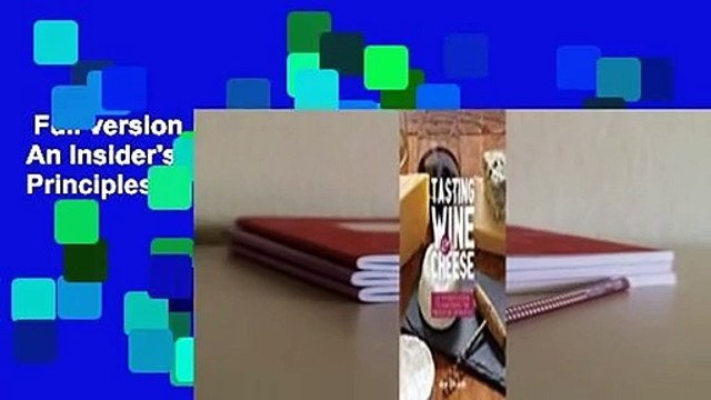 Full version Tasting Wine and Cheese: An Insider's Guide to Mastering the Principles of Pairing