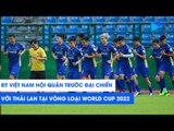 ĐTVN hội quân trước đại chiến Thái Lan tại vòng loại World Cup 2022 | NEXT SPORTS