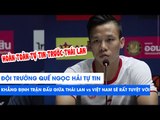 Quế Ngọc Hải cực gắt: ĐTVN tự tin, sẵn sàng chiến Thái Lan! | Vòng loại World Cup 2022 | NEXT SPORTS
