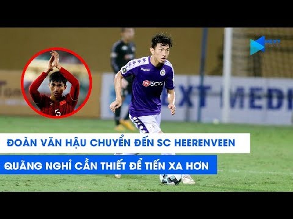 Đoàn Văn Hậu chuyển đến SC Heerenveen: Quãng nghỉ để tiến xa hơn! | NEXT SPORTS