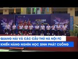 Quang Hải và các cầu thủ Hà Nội FC khiến hàng nghìn học sinh phát cuồng | NEXT SPORTS
