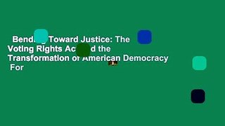 Bending Toward Justice: The Voting Rights Act and the Transformation of American Democracy  For