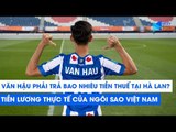 ĐOÀN VĂN HẬU phải ĐÓNG BAO NHIÊU TIỀN THUẾ tại Hà Lan khi gia nhập SC Heerenveen? | NEXT SPORTS