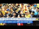 NÓNG: CĐV Nam Định đốt pháo sáng, đánh nhau với cảnh sát cơ động, bạo lực dâng cao | NEXT SPORTS