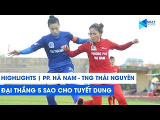 Highlights | Phong Phú Hà Nam - TNG Thái Nguyên | Tuyết Dung góp mặt trong đại thắng "5 sao"