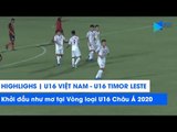 Highlights | U16 Việt Nam - U16 Timor Leste | Khởi đầu như mơ tại Vòng loại U16 Châu Á 2020