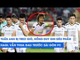 Highlights | Sài Gòn - HAGL | Tuấn Anh nghỉ thi đấu, Hồng Duy ghi siêu phẩm, HAGL vẫn thất bại