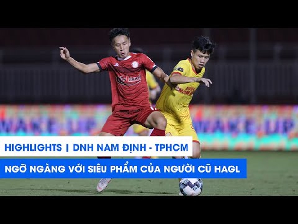 Highlights | Nam Định - TP. HCM | Người cũ HAGL lập siêu phẩm, TP. HCM "suýt chết" tại Thiên Trường