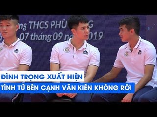 Đình Trọng "tình tứ" bên cạnh Văn Kiên, không rời nhau nửa bước | NEXT SPORTS