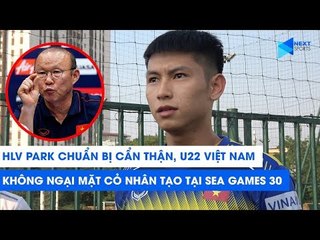 HLV Park chuẩn bị cẩn thận, U22 Việt Nam không ngại mặt cỏ nhân tạo tại SEA Games 30 | NEXT SPORTS