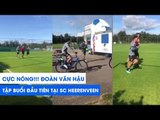 CỰC NÓNG! Đoàn Văn Hậu tập buổi đầu tiên tại SC Heerenveen  | NEXT SPORTS