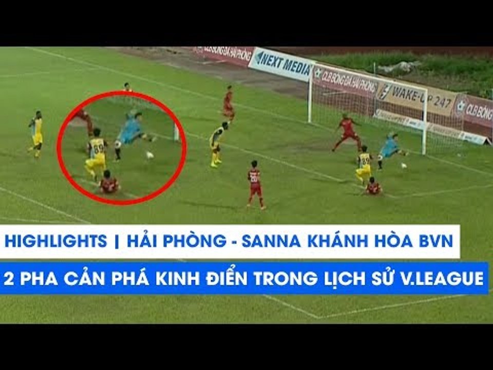 Highlights | Hải Phòng - Sanna Khánh Hòa BVN | 2 pha cản phá kinh điển đi vào lịch sử V.League