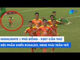 Highlights | Phù Đổng - XSKT Cần Thơ | Siêu phẩm khiến Ronaldo và Messi phải trầm trồ | NEXT SPORTS