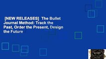 [NEW RELEASES]  The Bullet Journal Method: Track the Past, Order the Present, Design the Future